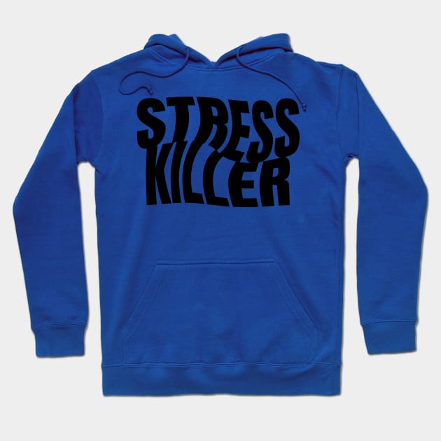 Stress Killer Hoodie by Fresh! Printsss ™